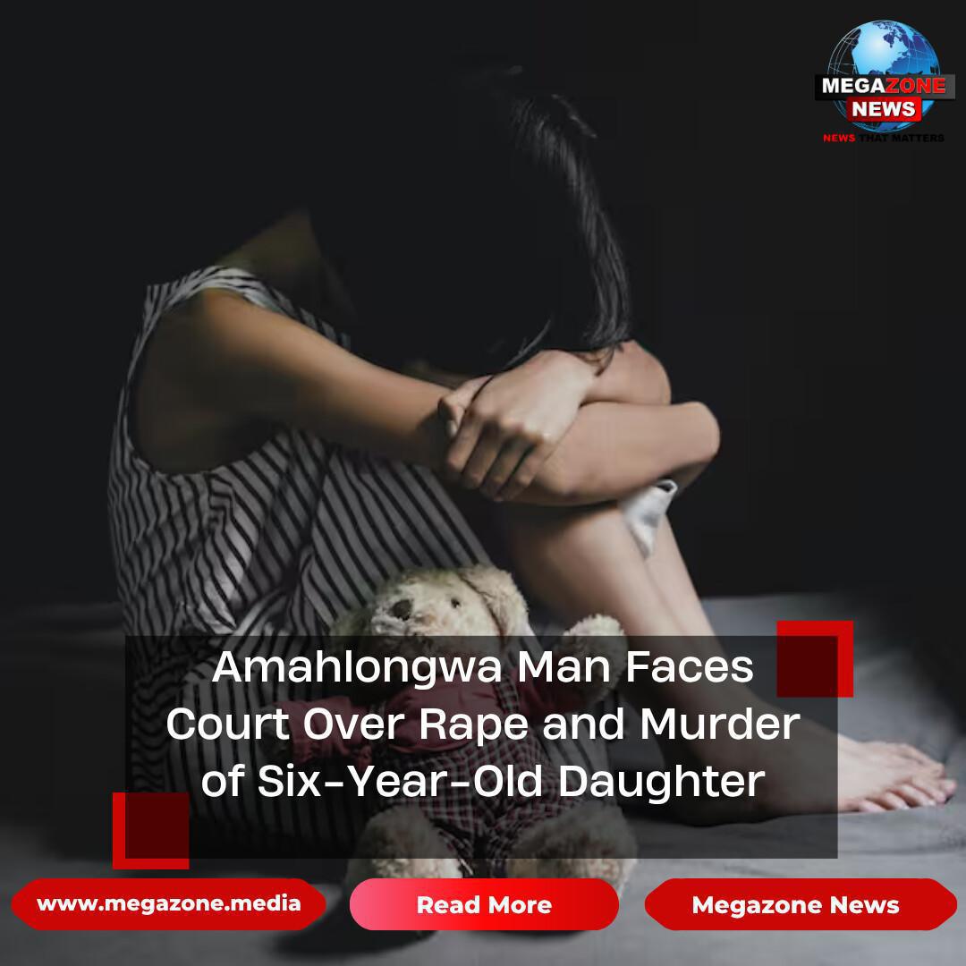 Amahlongwa Man Faces Court Over Rape and Murder of Six-Year-Old Daughter