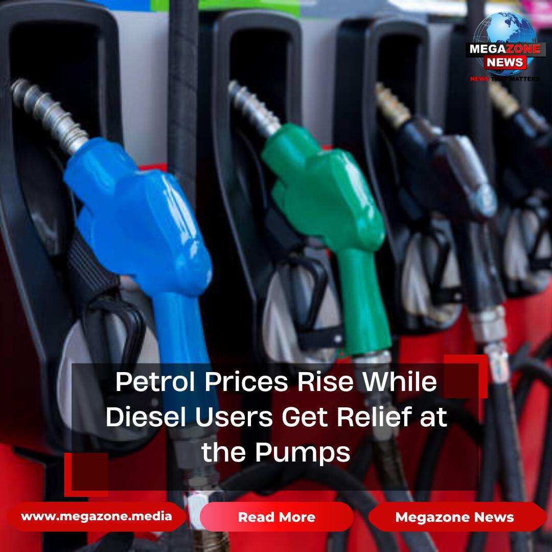 Petrol Prices Rise While Diesel Users Get Relief at the Pumps Petrol Prices Rise While Diesel Users Get Relief at the Pumps