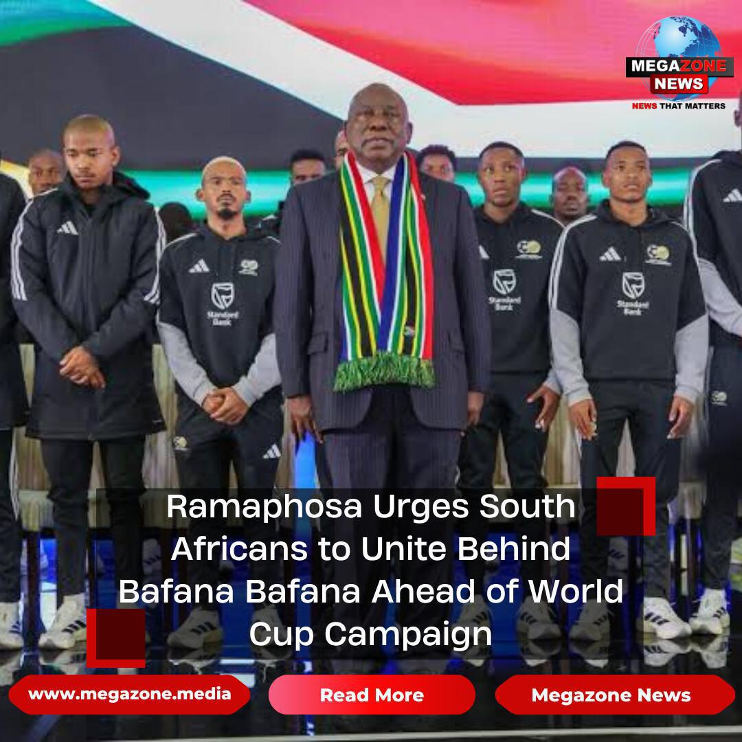 Ramaphosa Urges South Africans to Unite Behind Bafana Bafana Ahead of World Cup Campaign