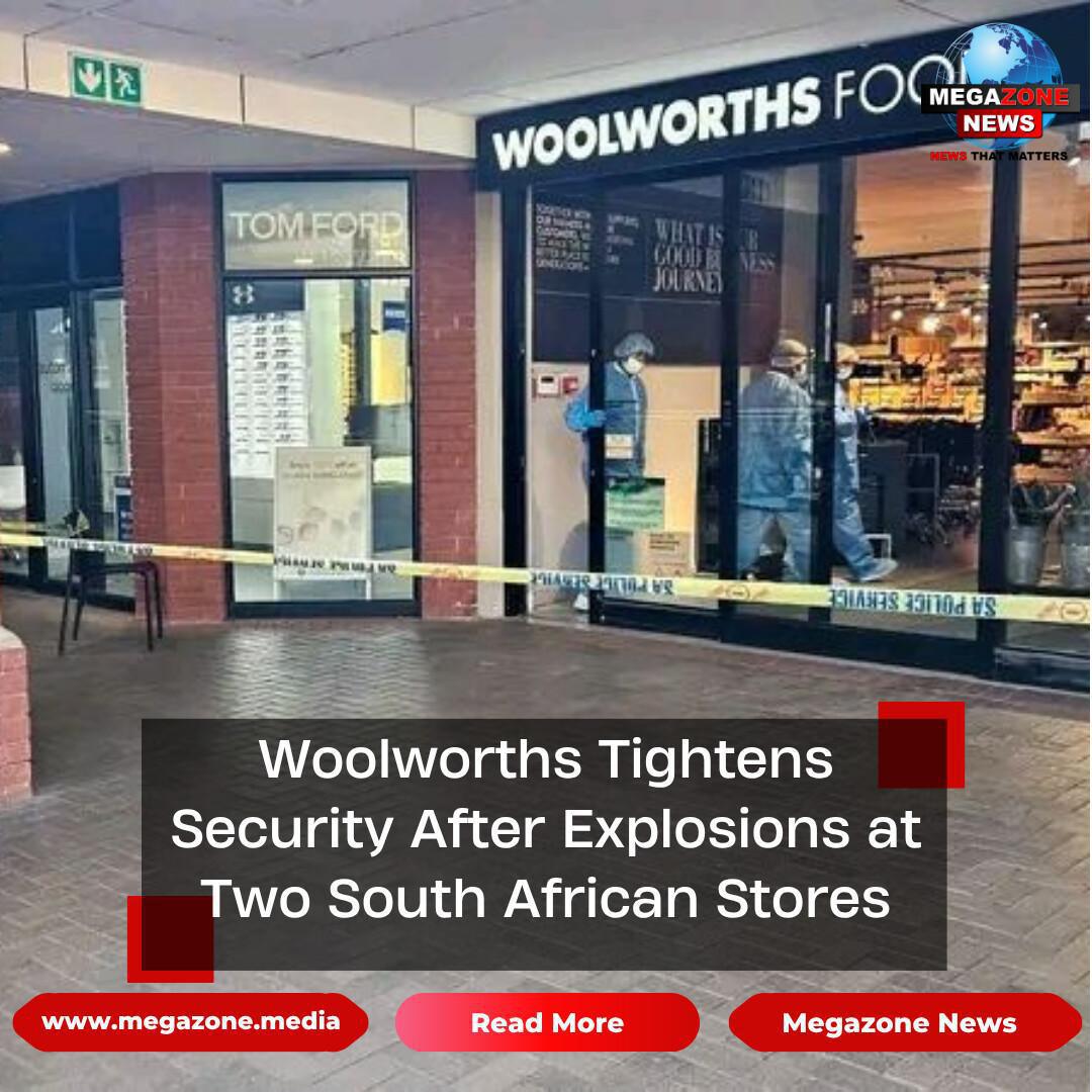 Woolworths Tightens Security After Explosions at Two South African Stores