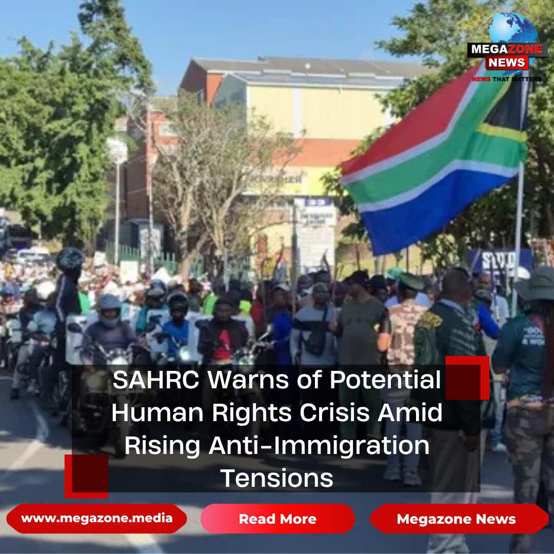 SAHRC Warns of Potential Human Rights Crisis Amid Rising Anti-Immigration Tensions