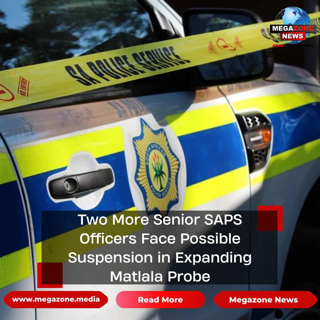 Two More Senior SAPS Officers Face Possible Suspension in Expanding Matlala Probe