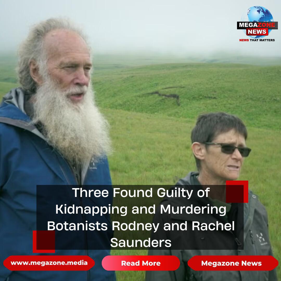 Three Found Guilty of Kidnapping and Murdering Botanists Rodney and Rachel Saunders