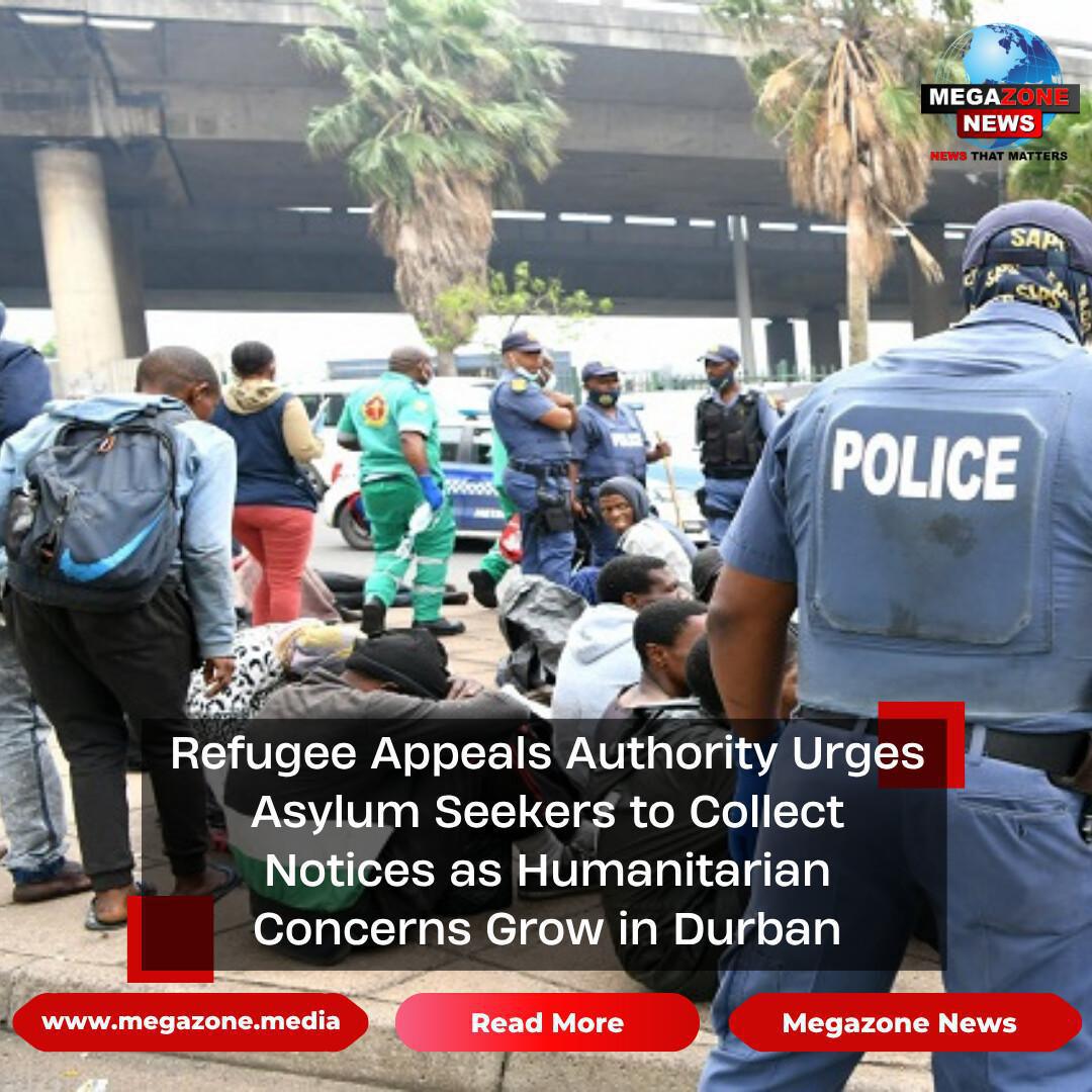 Refugee Appeals Authority Urges Asylum Seekers to Collect Notices as Humanitarian Concerns Grow in Durban Refugee Appeals Authority Urges Asylum Seekers to Collect Notices as Humanitarian Concerns Grow in Durban