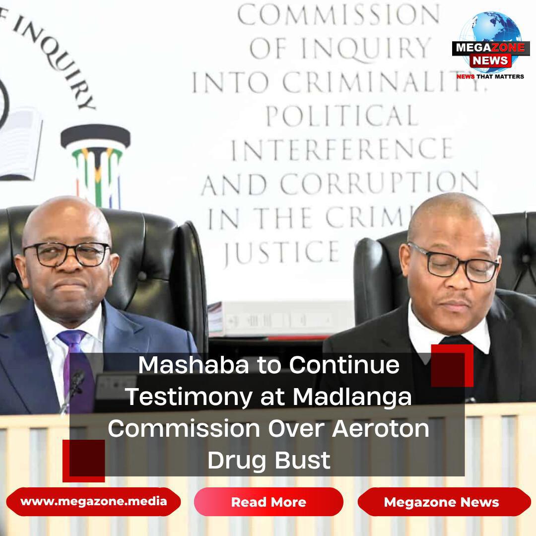Mashaba to Continue Testimony at Madlanga Commission Over Aeroton Drug Bust Mashaba to Continue Testimony at Madlanga Commission Over Aeroton Drug Bust