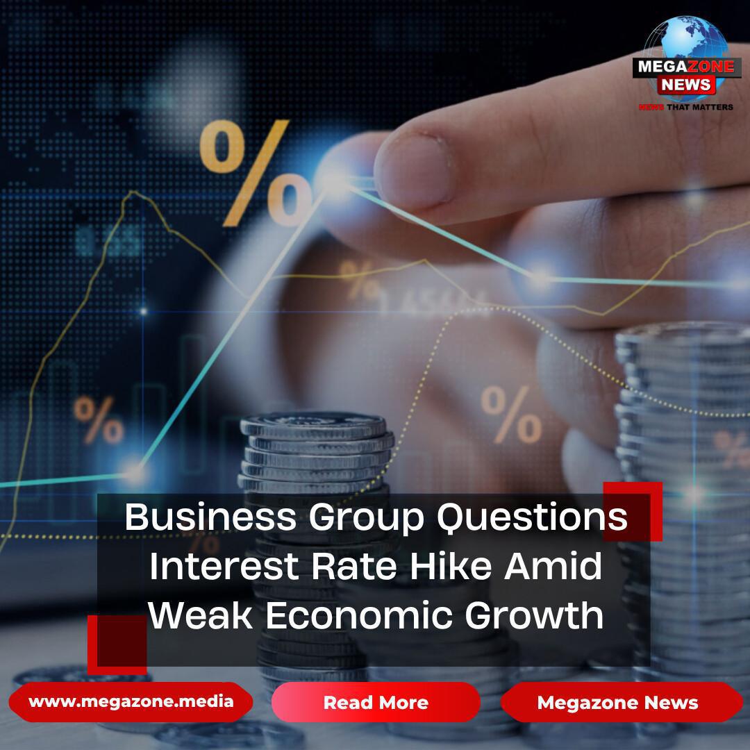 Business Group Questions Interest Rate Hike Amid Weak Economic Growth Business Group Questions Interest Rate Hike Amid Weak Economic Growth
