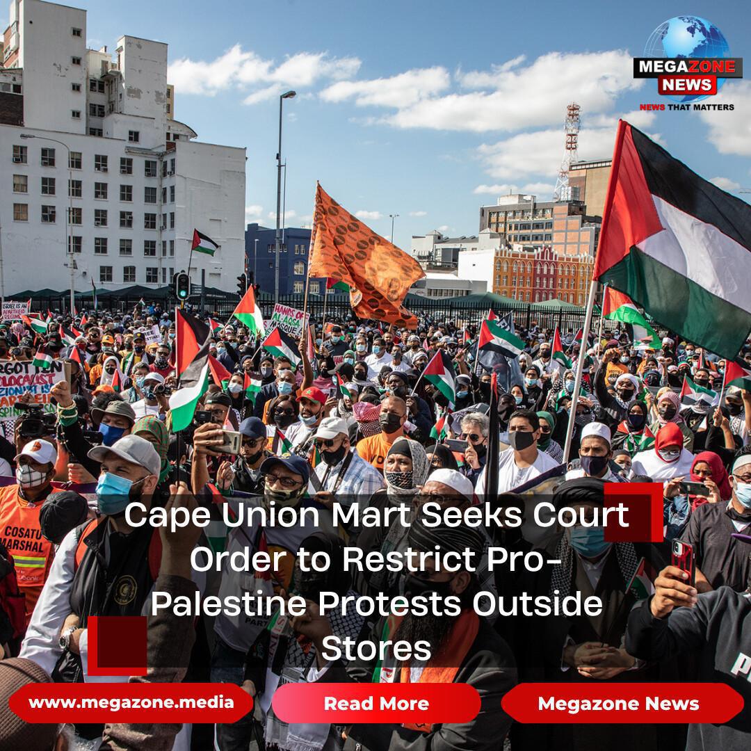 Cape Union Mart Seeks Court Order to Restrict Pro-Palestine Protests Outside Stores Cape Union Mart Seeks Court Order to Restrict Pro-Palestine Protests Outside Stores
