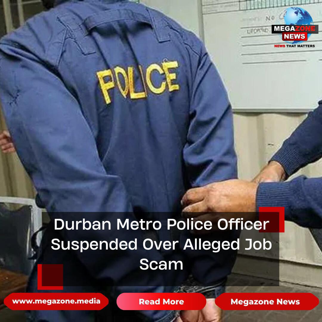 Durban Metro Police Officer Suspended Over Alleged Job Scam