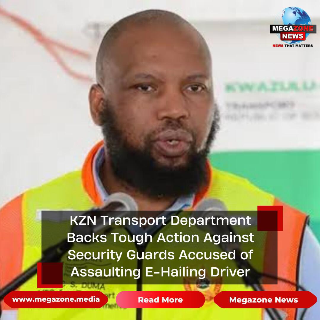 KZN Transport Department Backs Tough Action Against Security Guards Accused of Assaulting E-Hailing Driver