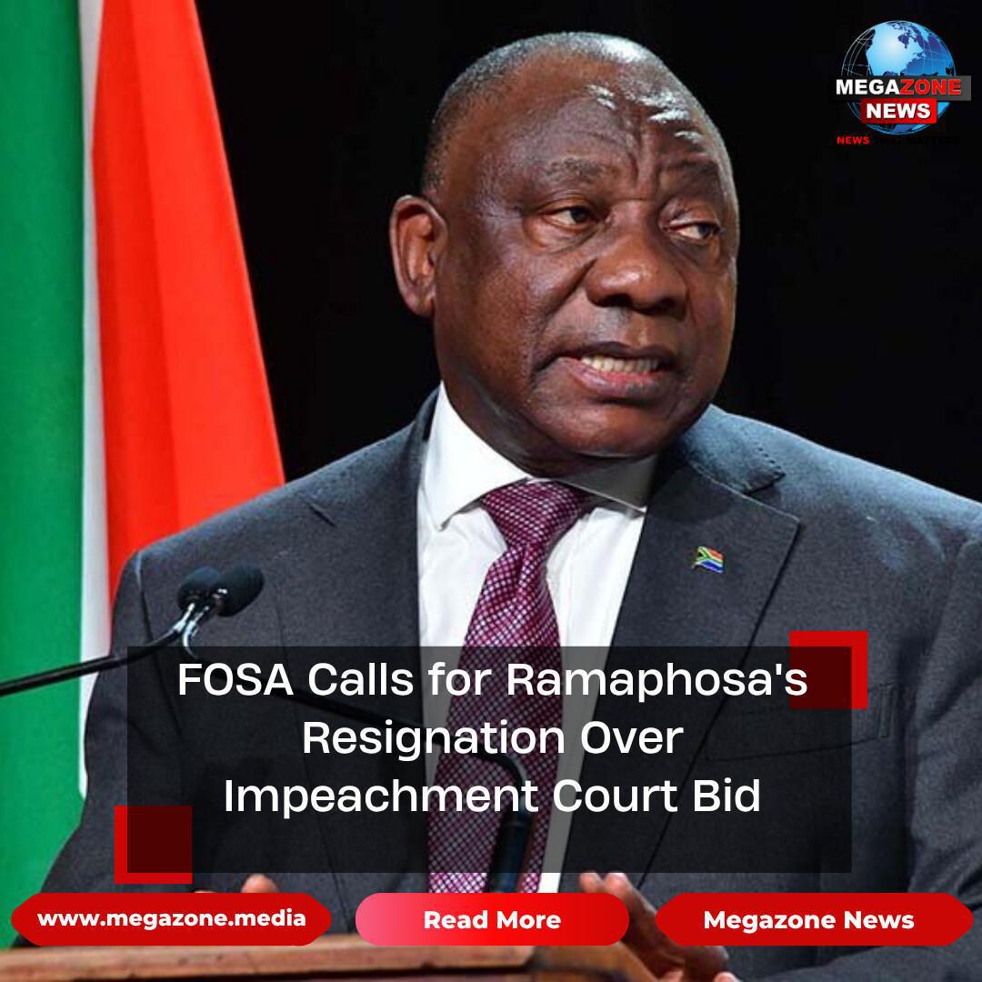 FOSA Calls for Ramaphosa's Resignation Over Impeachment Court Bid