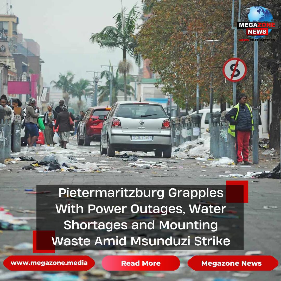 Pietermaritzburg Grapples With Power Outages, Water Shortages and Mounting Waste Amid Msunduzi Strike