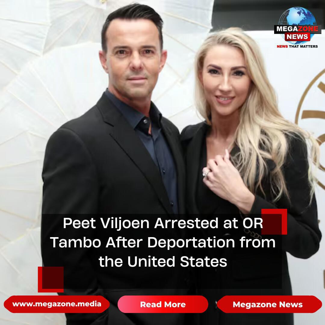 Peet Viljoen Arrested at OR Tambo After Deportation from the United States