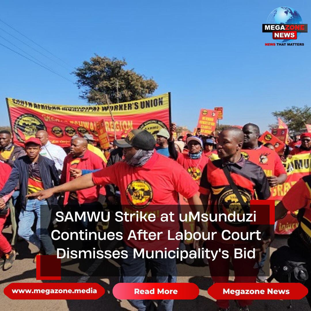 SAMWU Strike at uMsunduzi Continues After Labour Court Dismisses Municipality's Bid SAMWU Strike at uMsunduzi Continues After Labour Court Dismisses Municipality's Bid