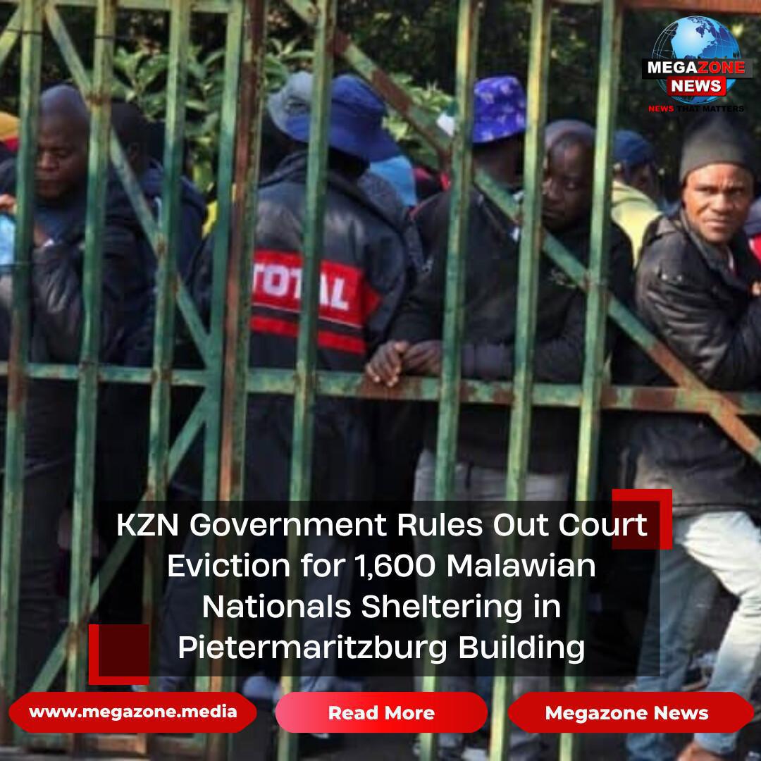 KZN Government Rules Out Court Eviction for 1,600 Malawian Nationals Sheltering in Pietermaritzburg Building