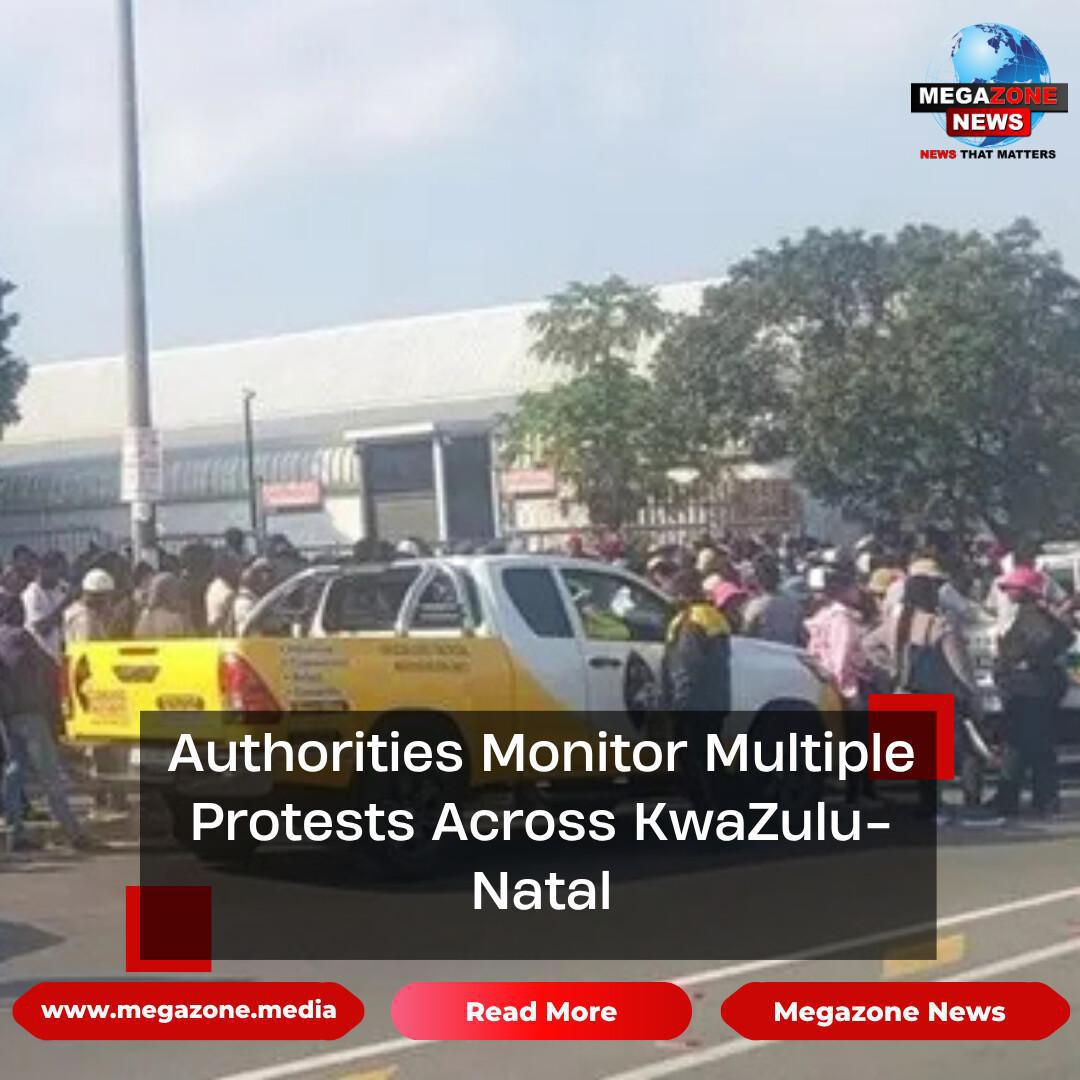 Authorities Monitor Multiple Protests Across KwaZulu-Natal