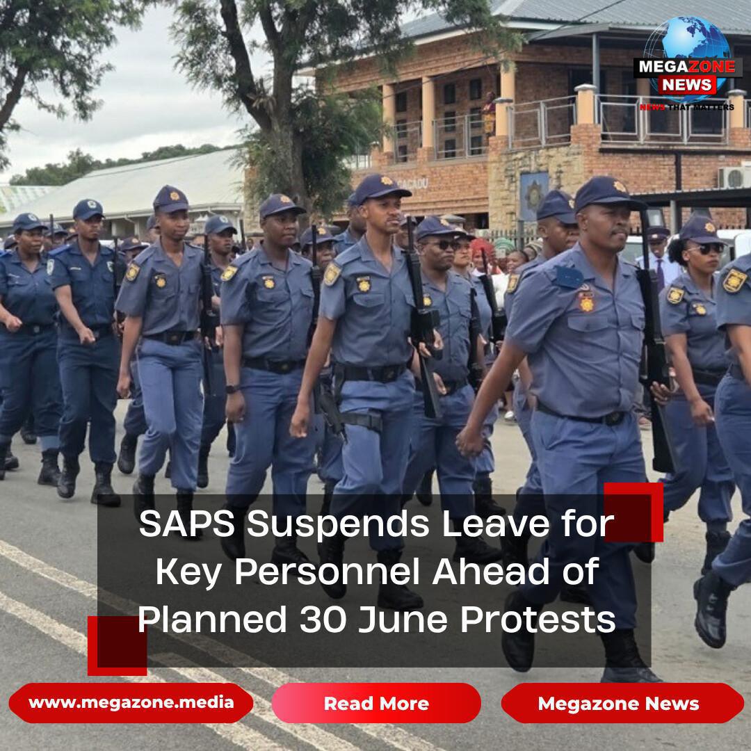 SAPS Suspends Leave for Key Personnel Ahead of Planned 30 June Protests