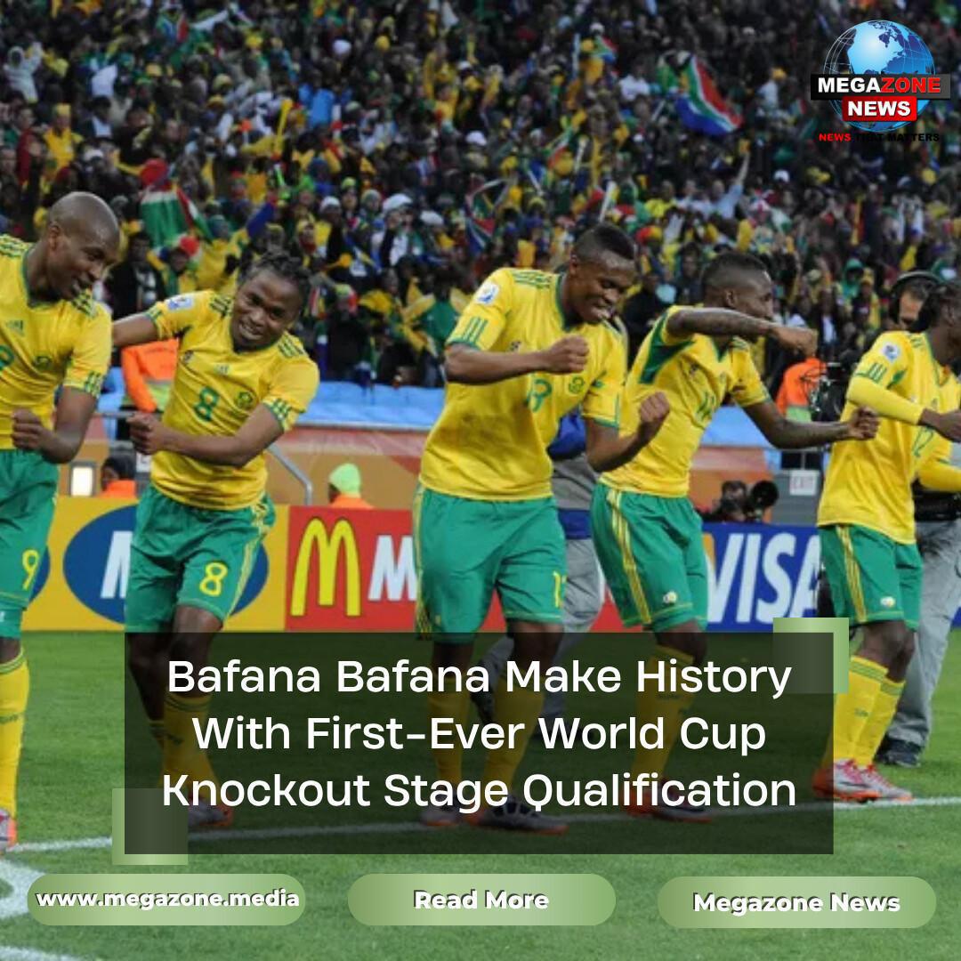 Bafana Bafana Make History With First-Ever World Cup Knockout Stage Qualification Bafana Bafana Make History With First-Ever World Cup Knockout Stage Qualification