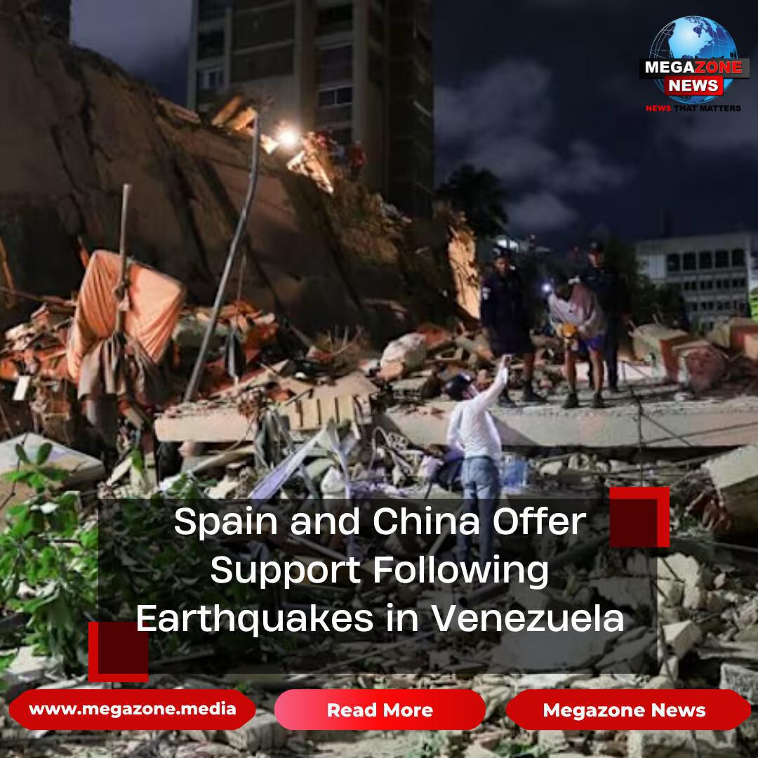 Spain and China Offer Support Following Earthquakes in Venezuela Spain and China Offer Support Following Earthquakes in Venezuela