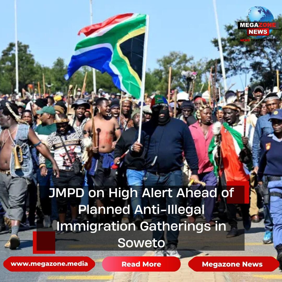 JMPD on High Alert Ahead of Planned Anti-Illegal Immigration Gatherings in Soweto JMPD on High Alert Ahead of Planned Anti-Illegal Immigration Gatherings in Soweto