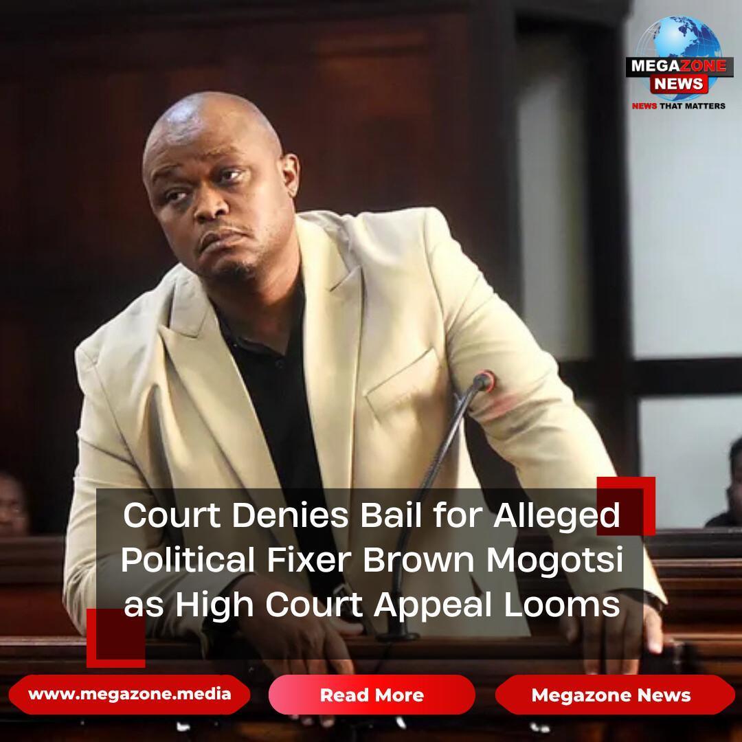 Court Denies Bail for Alleged Political Fixer Brown Mogotsi as High Court Appeal Looms