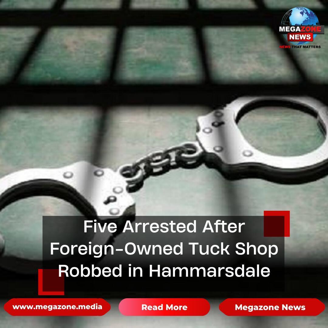 Five Arrested After Foreign-Owned Tuck Shop Robbed in Hammarsdale Five Arrested After Foreign-Owned Tuck Shop Robbed in Hammarsdale