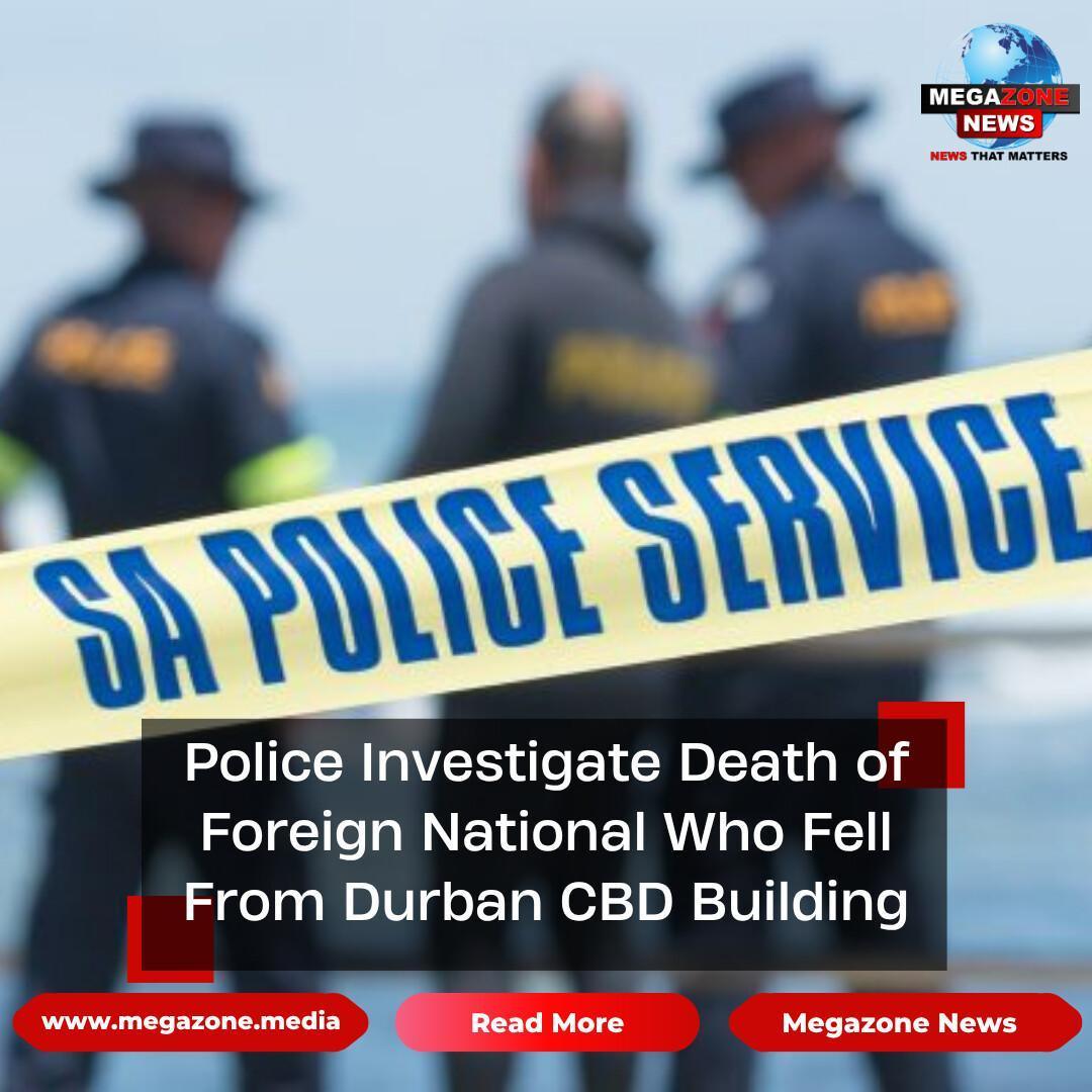 Police Investigate Death of Foreign National Who Fell From Durban CBD Building Police Investigate Death of Foreign National Who Fell From Durban CBD Building