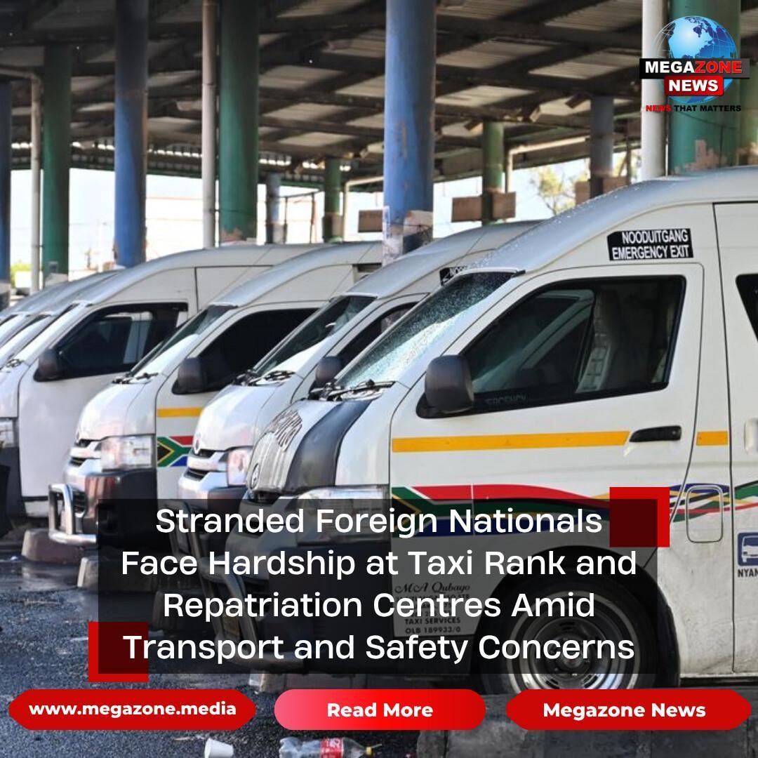 Stranded Foreign Nationals Face Hardship at Taxi Rank and Repatriation Centres Amid Transport and Safety Concerns Stranded Foreign Nationals Face Hardship at Taxi Rank and Repatriation Centres Amid Transport and Safety Concerns
