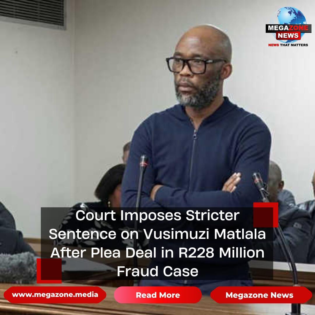 Court Imposes Stricter Sentence on Vusimuzi Matlala After Plea Deal in R228 Million Fraud Case