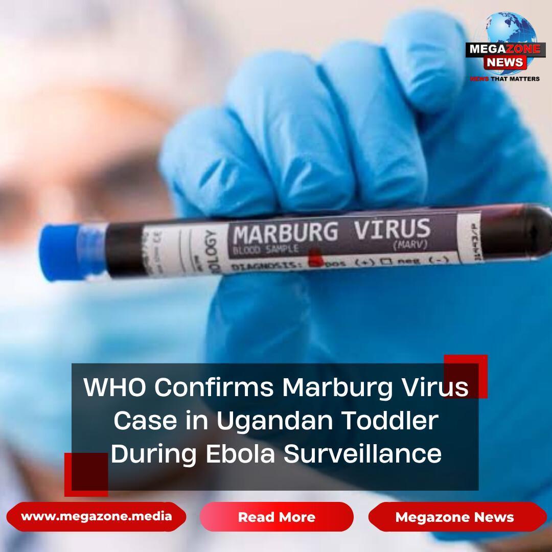 WHO Confirms Marburg Virus Case in Ugandan Toddler During Ebola Surveillance