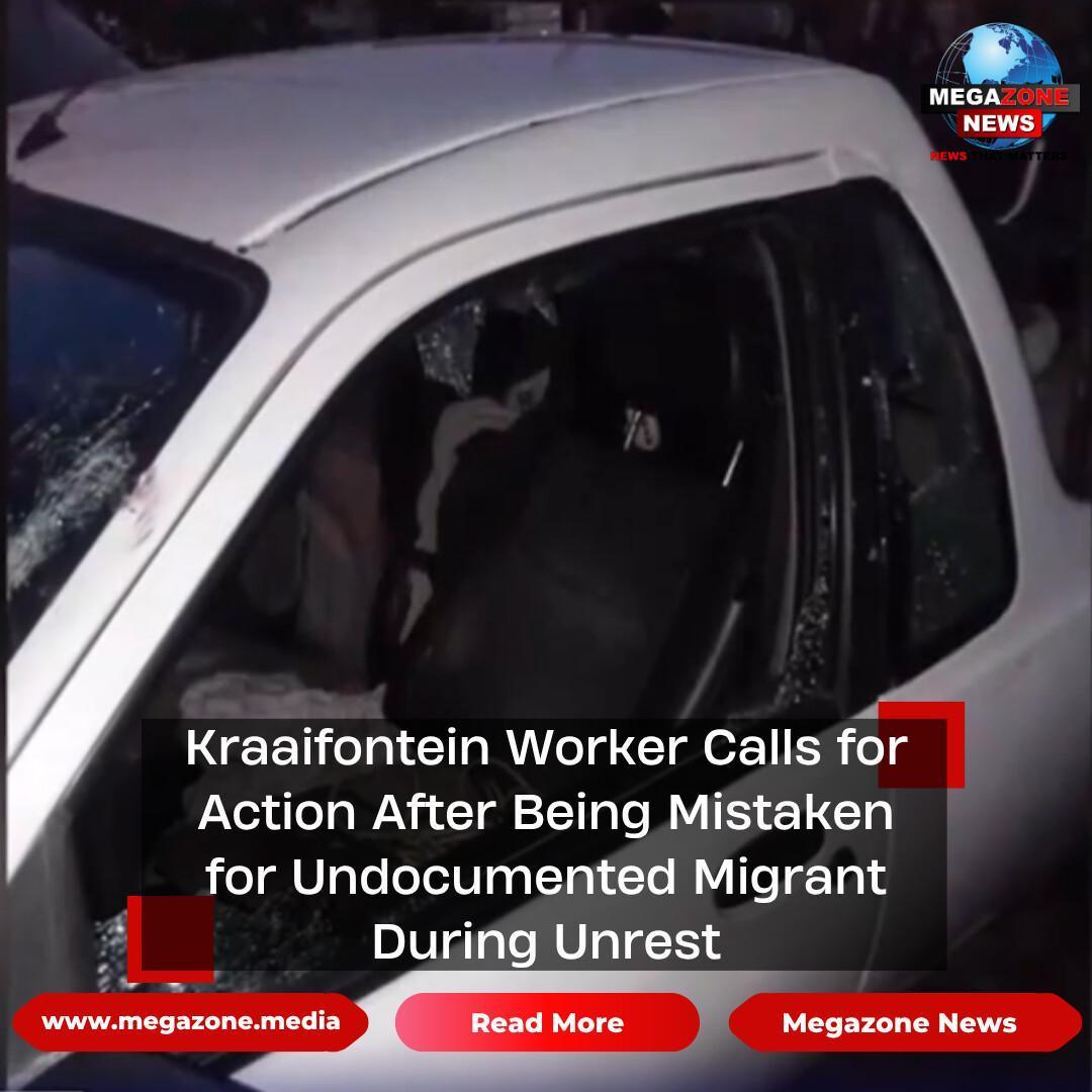 Kraaifontein Worker Calls for Action After Being Mistaken for Undocumented Migrant During Unrest Kraaifontein Worker Calls for Action After Being Mistaken for Undocumented Migrant During Unrest