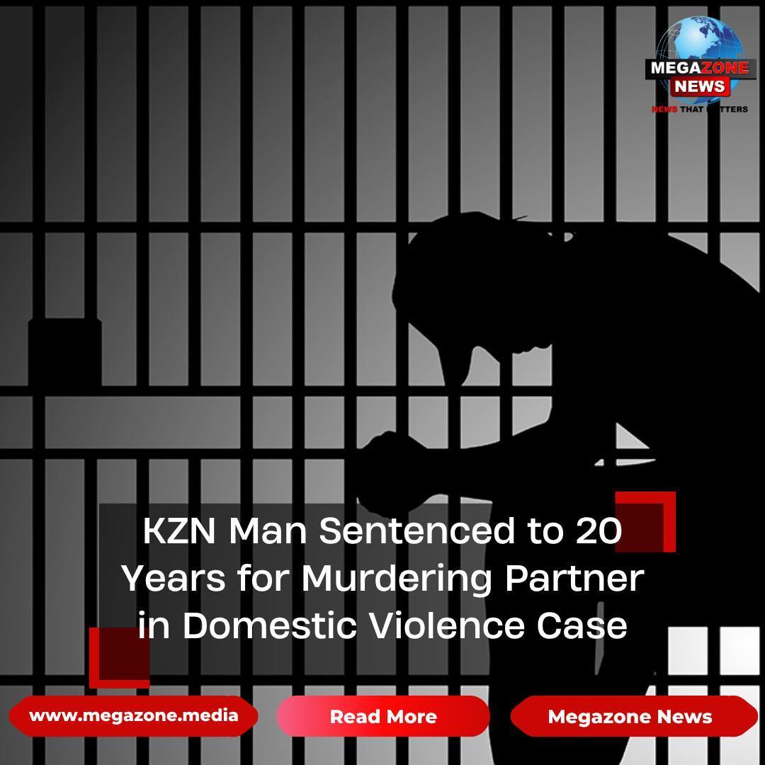 KZN Man Sentenced to 20 Years for Murdering Partner in Domestic Violence Case