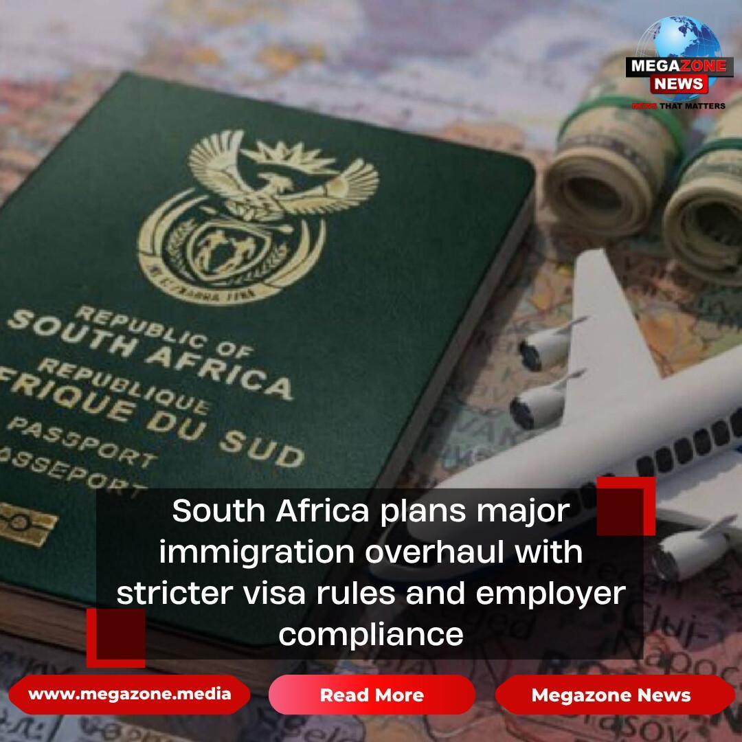 South Africa plans major immigration overhaul with stricter visa rules and employer compliance