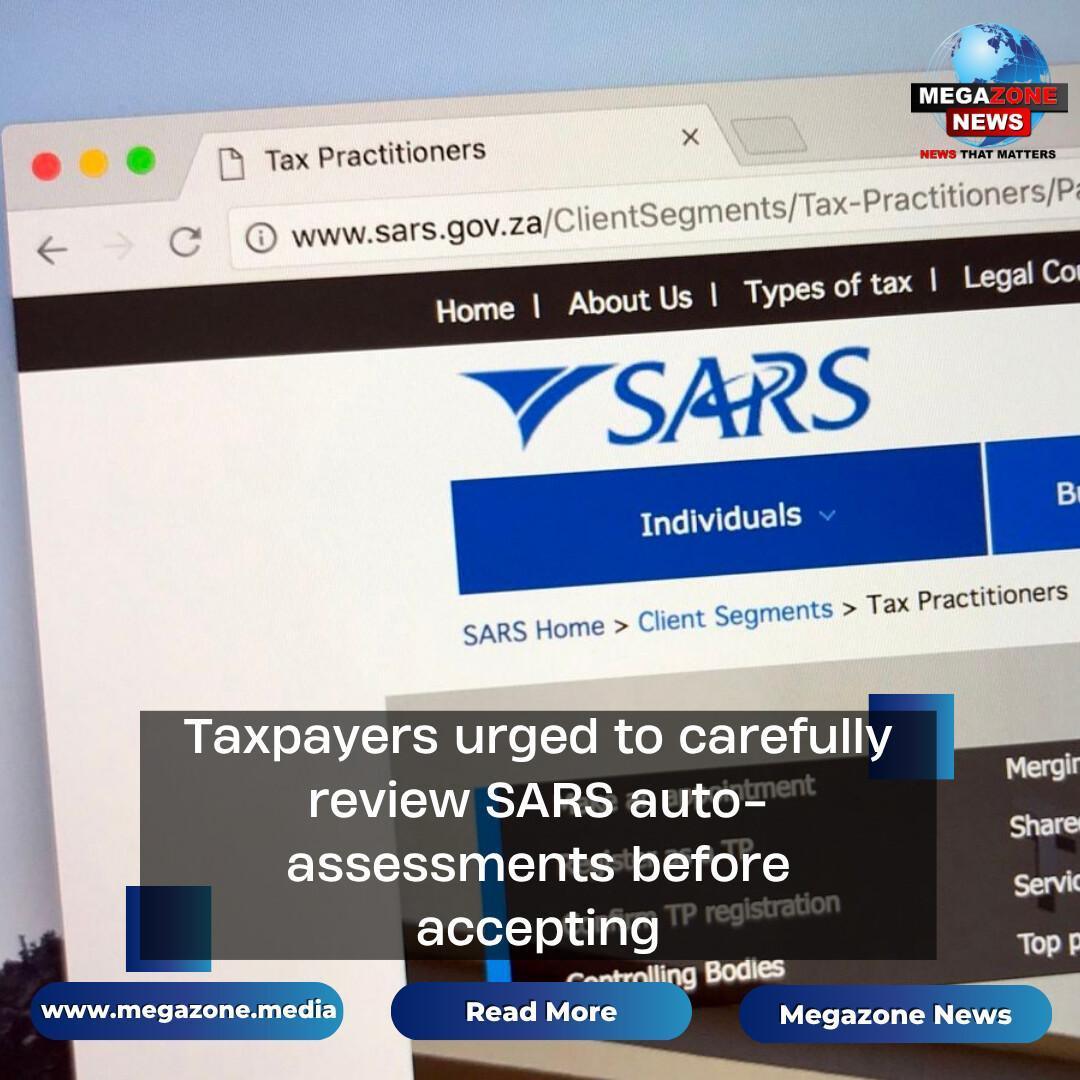 Taxpayers urged to carefully review SARS auto-assessments before accepting Taxpayers urged to carefully review SARS auto-assessments before accepting