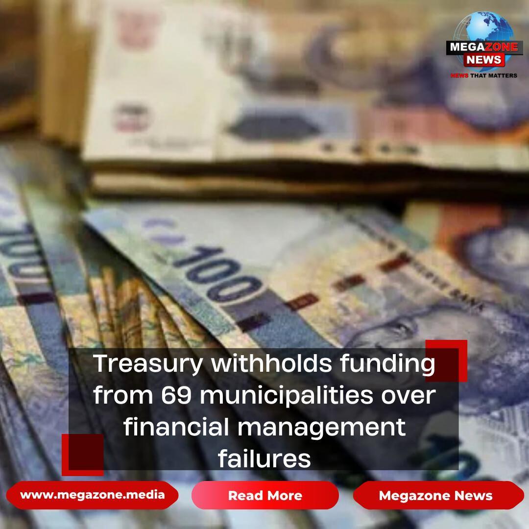 Treasury withholds funding from 69 municipalities over financial management failures