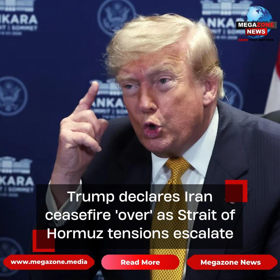 Trump declares Iran ceasefire 'over' as Strait of Hormuz tensions escalate Trump declares Iran ceasefire 'over' as Strait of Hormuz tensions escalate