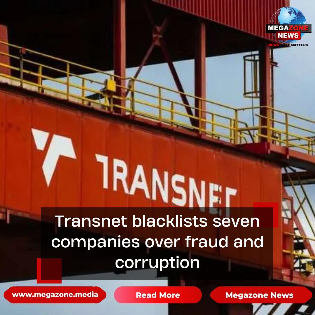 Transnet blacklists seven companies over fraud and corruption