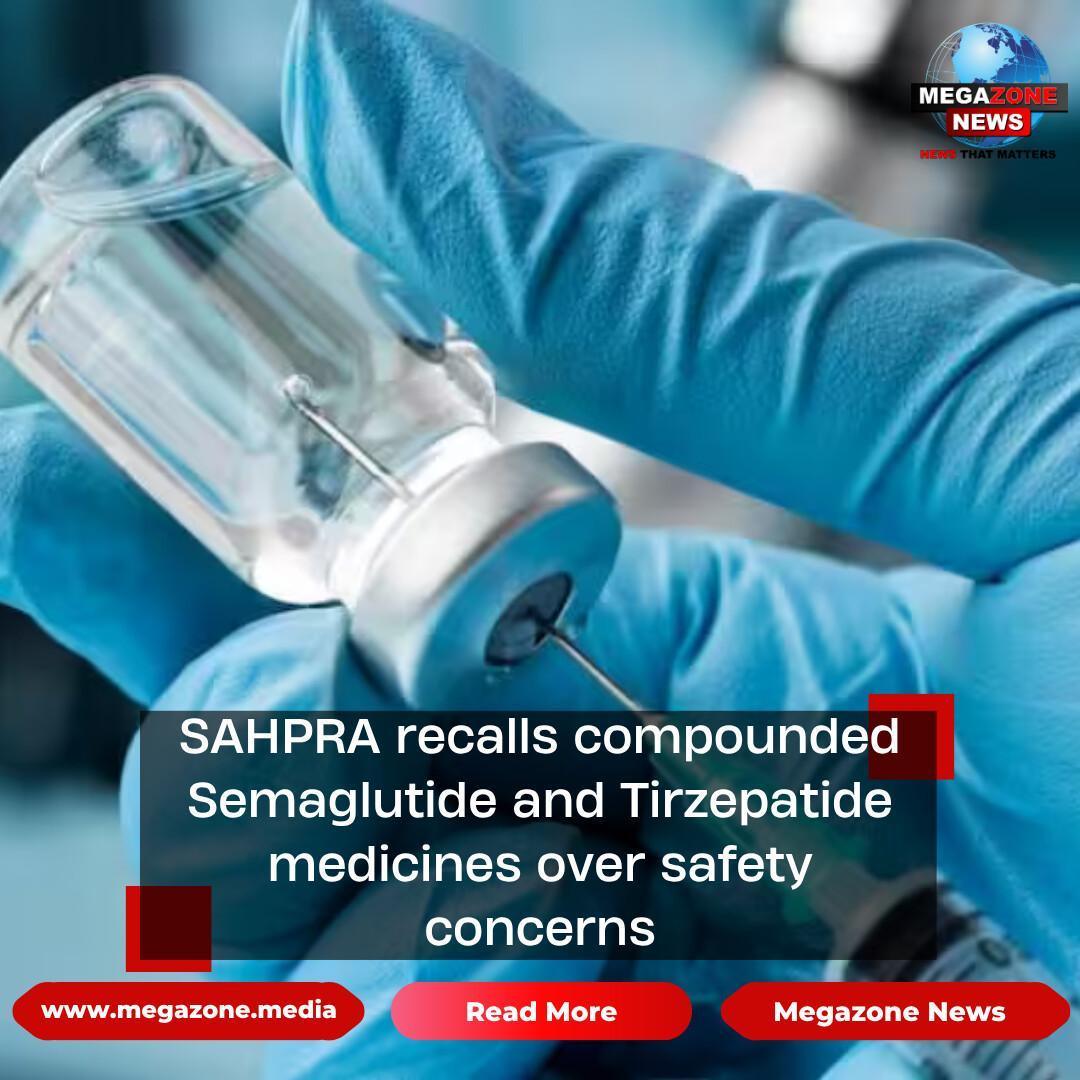 SAHPRA recalls compounded Semaglutide and Tirzepatide medicines over safety concerns
