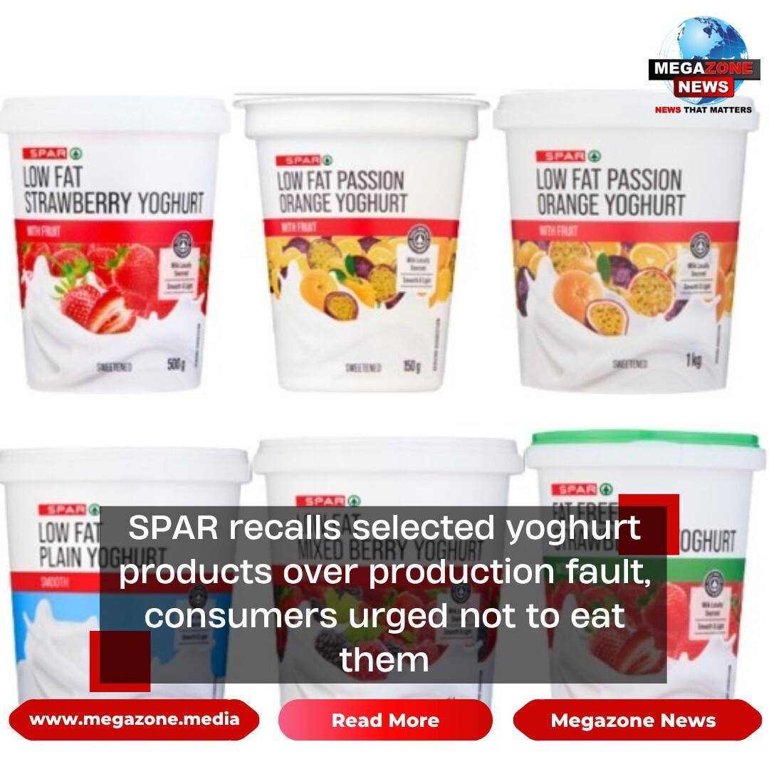 SPAR recalls selected yoghurt products over production fault, consumers urged not to eat them SPAR recalls selected yoghurt products over production fault, consumers urged not to eat them