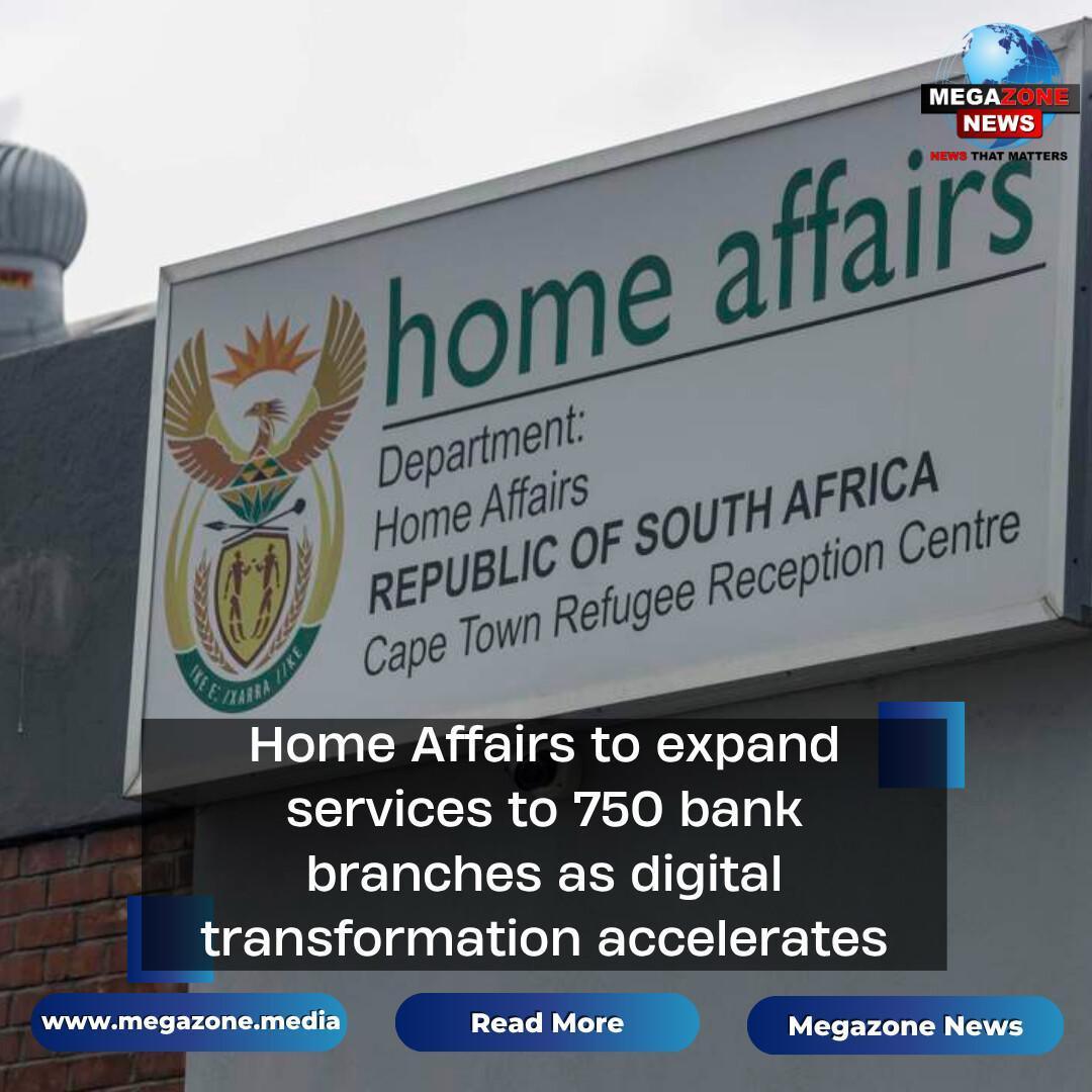 Home Affairs to expand services to 750 bank branches as digital transformation accelerates Home Affairs to expand services to 750 bank branches as digital transformation accelerates