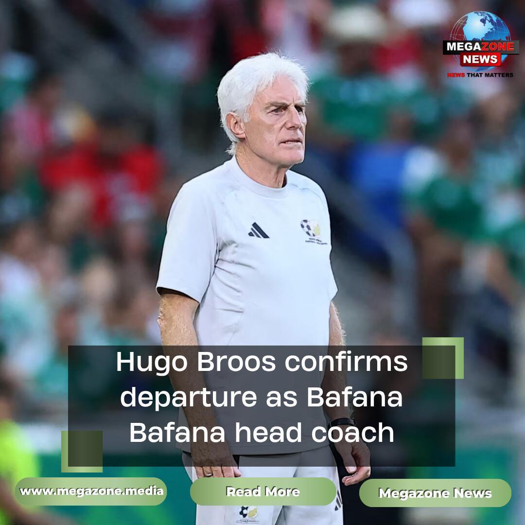 Hugo Broos confirms departure as Bafana Bafana head coach