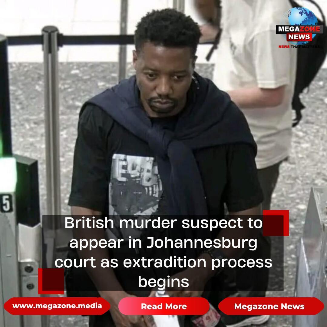 British murder suspect to appear in Johannesburg court as extradition process begins British murder suspect to appear in Johannesburg court as extradition process begins