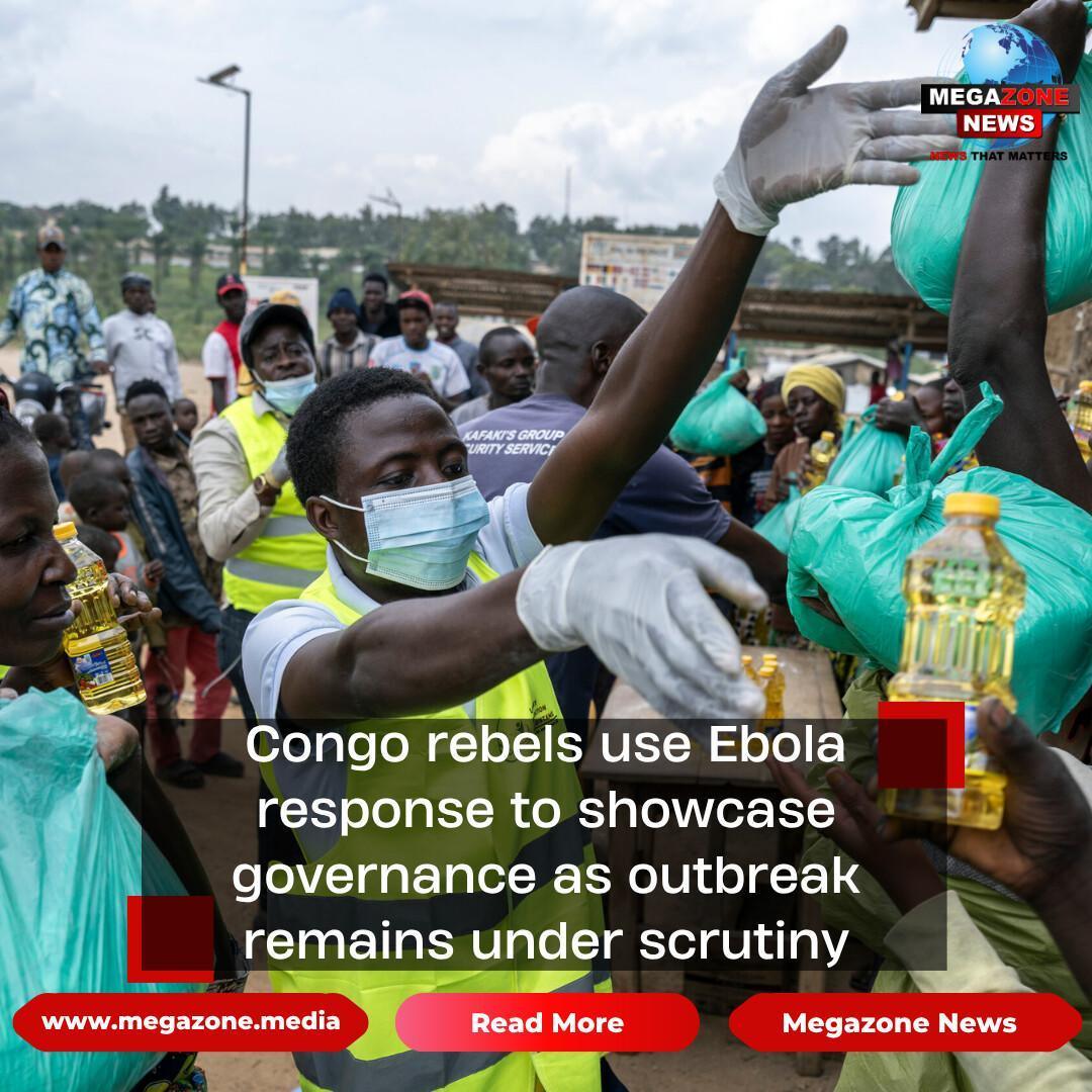 Congo rebels use Ebola response to showcase governance as outbreak remains under scrutiny Congo rebels use Ebola response to showcase governance as outbreak remains under scrutiny