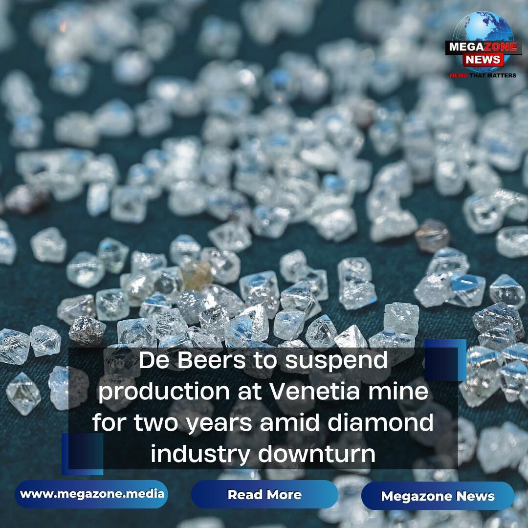 De Beers to suspend production at Venetia mine for two years amid diamond industry downturn De Beers to suspend production at Venetia mine for two years amid diamond industry downturn
