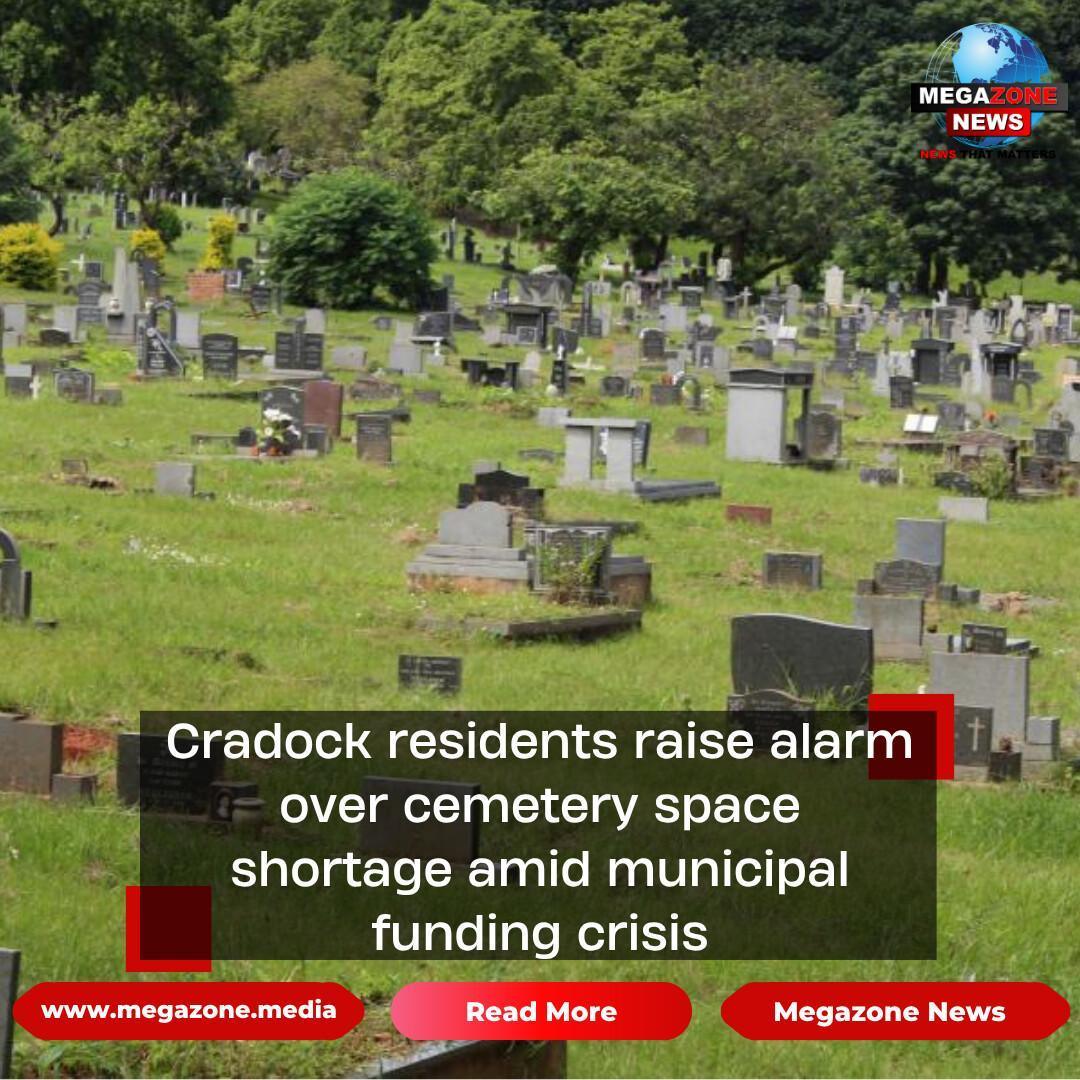 Cradock residents raise alarm over cemetery space shortage amid municipal funding crisis Cradock residents raise alarm over cemetery space shortage amid municipal funding crisis