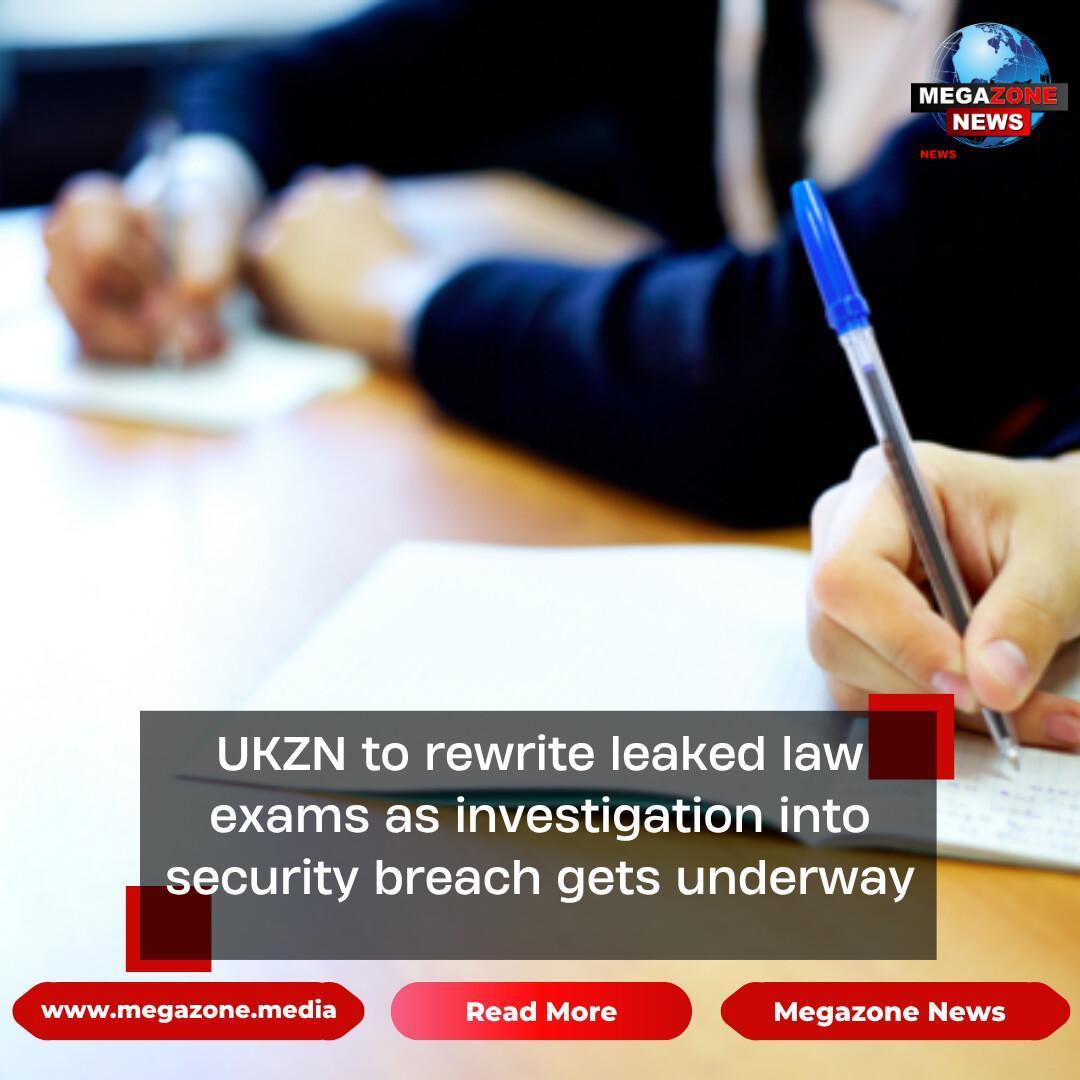 UKZN to rewrite leaked law exams as investigation into security breach gets underway UKZN to rewrite leaked law exams as investigation into security breach gets underway