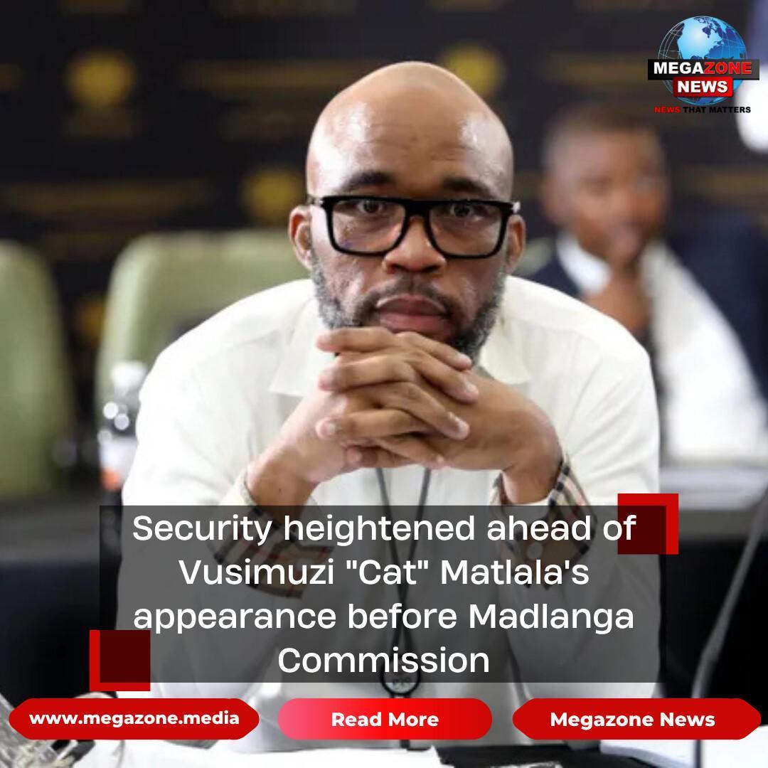Security heightened ahead of Vusimuzi "Cat" Matlala's appearance before Madlanga Commission
