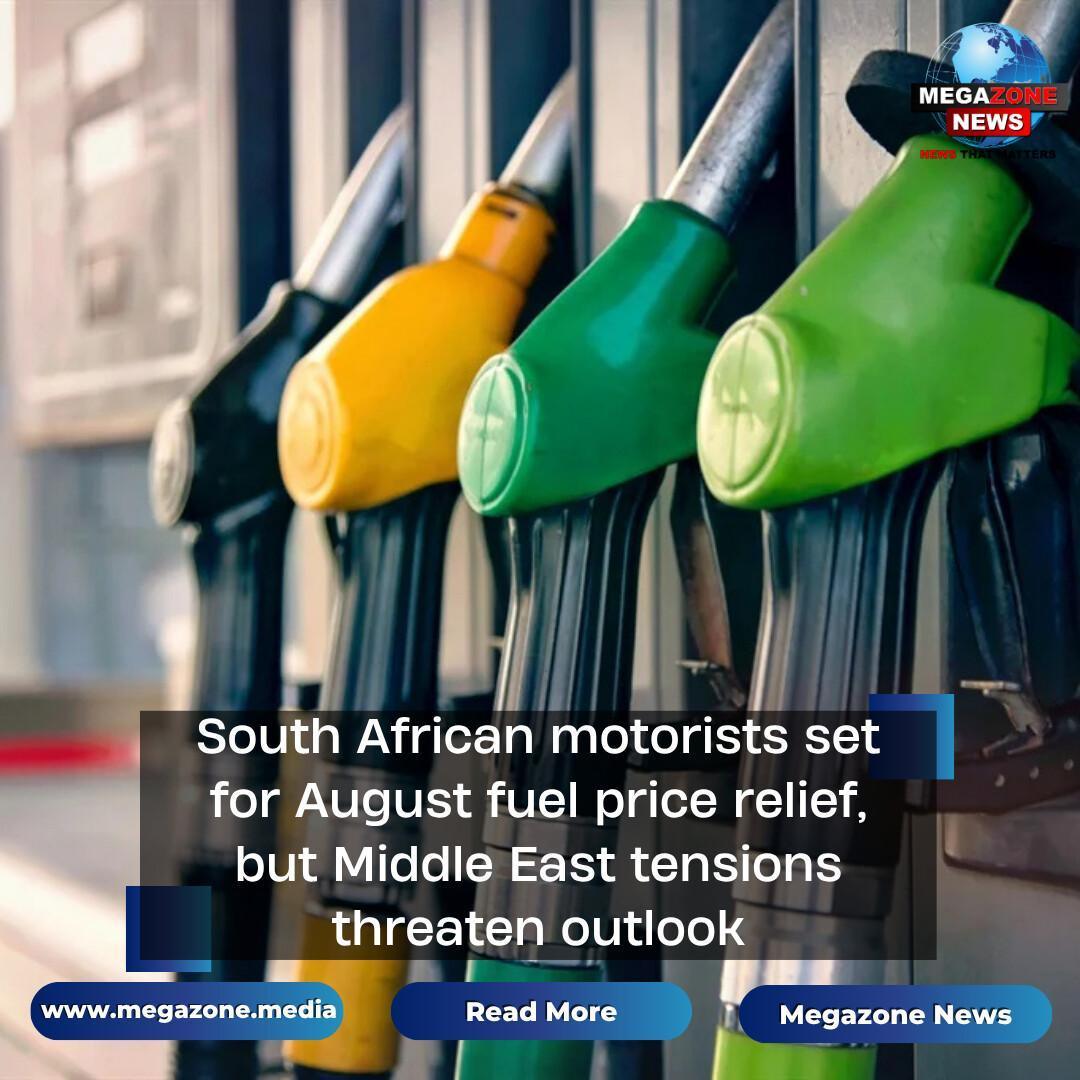 South African motorists set for August fuel price relief, but Middle East tensions threaten outlook