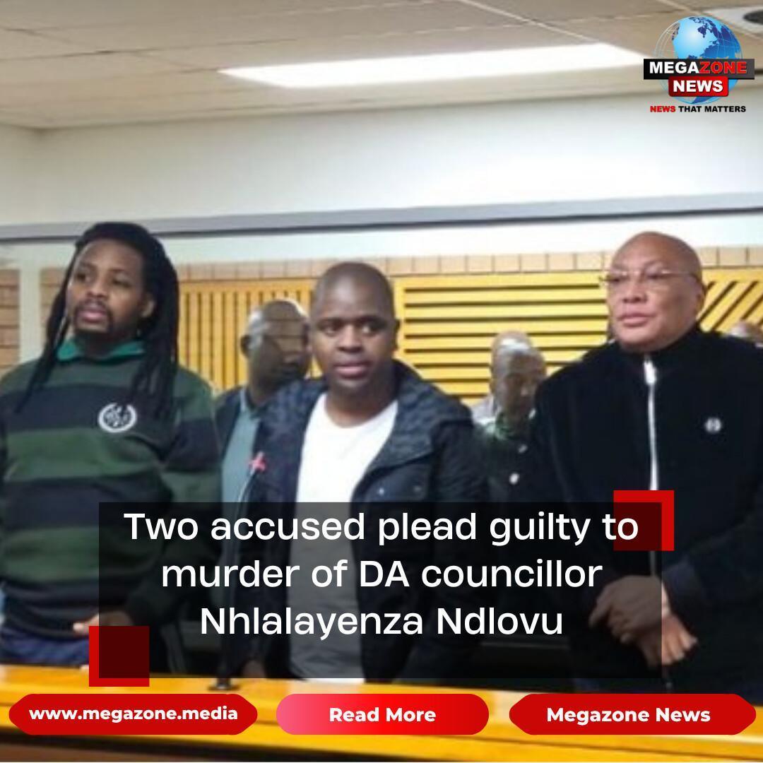 Two accused plead guilty to murder of DA councillor Nhlalayenza Ndlovu Two accused plead guilty to murder of DA councillor Nhlalayenza Ndlovu