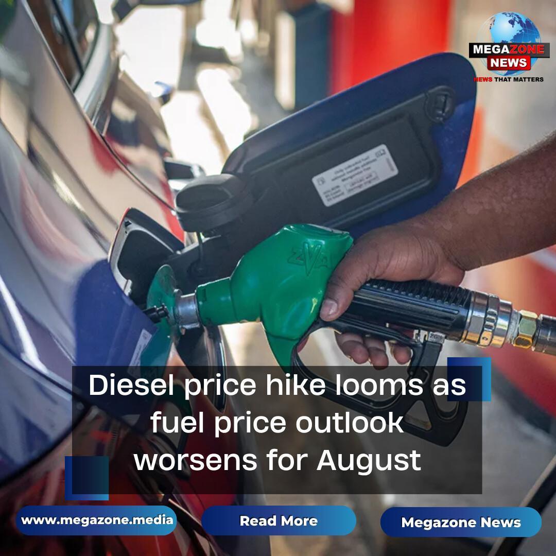 Diesel price hike looms as fuel price outlook worsens for August Diesel price hike looms as fuel price outlook worsens for August