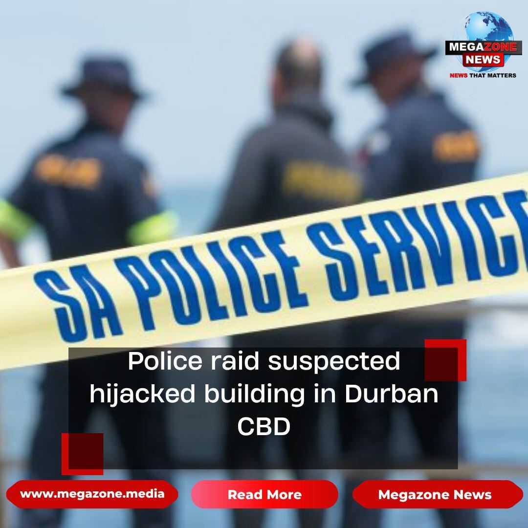 Police raid suspected hijacked building in Durban CBD Police raid suspected hijacked building in Durban CBD